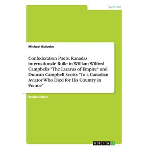 Confederation-Poets.-Kanadas-internationale-Rolle-in-William-Wilfred-Campbells-The-Lazarus-of-Empire-und-Duncan-Campbell-Scotts-To-a-Canadian-Aviator-Who-Died-for-His-Country-in-France