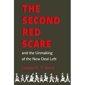The-Second-Red-Scare-and-the-Unmaking-of-the-New-Deal-Left