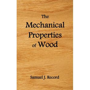 The-Mechanical-Properties-of-Wood-Including-a-Discussion-of-the-Factors-Affecting-the-Mechanical-Properties-and-Methods-of-Timber-Testing--Fully-Il