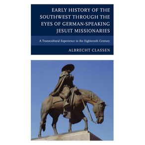 Early-History-of-the-Southwest-through-the-Eyes-of-German-Speaking-Jesuit-Missionaries