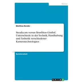 Steadycam-versus-Brushless-Gimbal.-Unterschiede-in-der-Technik-Handhabung-und-Asthetik-verschiedener-Kameratechnologien