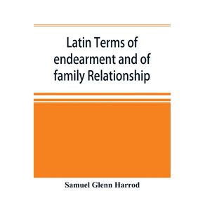 Latin-terms-of-endearment-and-of-family-relationship--a-lexicographical-study-based-on-Volume-VI-of-the-Corpus-Inscriptionum-Latinarum