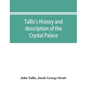 Talliss-history-and-description-of-the-Crystal-Palace-and-the-Exhibition-of-the-Worlds-Industry-in-1851