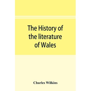 The-history-of-the-literature-of-Wales-from-the-year-1300-to-the-year-1650