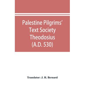 Palestine-Pilgrims-Text-Society-Theodosius--A.D.-530-