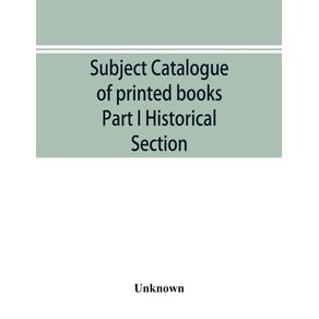 Subject-catalogue-of-printed-books-Part-I-Historical-Section