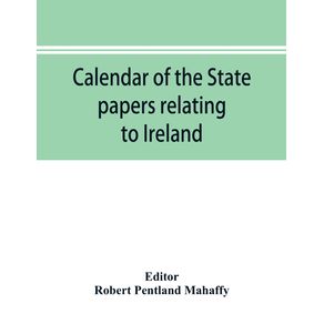 Calendar-of-the-state-papers-relating-to-Ireland-of-the-Reign-of-Charles-I.-1625-1632-preserved-in-the-Public-Record-Office