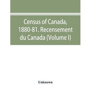 Census-of-Canada-1880-81.-Recensement-du-Canada--Volume-I-