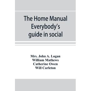 The-home-manual.-Everybodys-guide-in-social-domestic-and-business-life.-A-treasury-of-useful-information-for-the-million