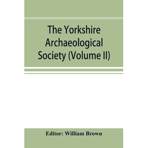 The-Yorkshire-Archaeological-Society--Record-Series-Volume-XXII-for-the-year-1897--Yorkshire-inquisitions--Volume-II-