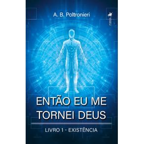 Entao-eu-me-tornei-Deus--Existencia--Livro-1-