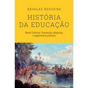 Historia-da-educacao--Brasil-Colonial--Presencas-religiosas-e-supremacia-jesuitica