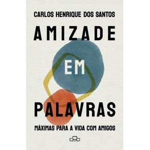 Amizade-em-palavras:-Maximas-para-a-vida-com-Amigos