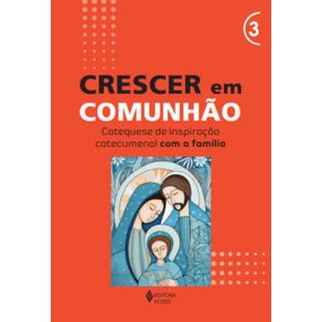 Crescer-em-Comunhao---vol--3-Catequese-de-inspiracao-catecumenal-com-a-familia