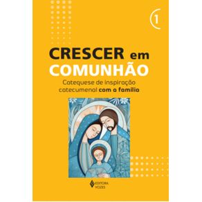 Crescer-em-Comunhao---vol--1-Catequese-de-inspiracao-catecumenal-com-a-familia