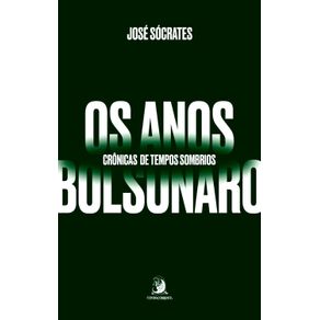 Os-anos-Bolsonaro--cronicas-de-tempos-sombrios