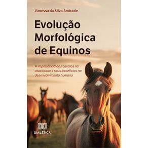 Evolucao-Morfologica-de-Equinos:-A-importancia-dos-cavalos-na-atualidade-e-seus-beneficios-no-desenvolvimento-humano