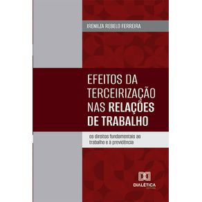 Efeitos-da-terceirizacao-nas-relacoes-de-trabalho:-Os-direitos-fundamentais-ao-trabalho-e-a-previdencia