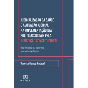 Judicializacao-da-Saude-e-a-Atuacao-Judicial-na-Implementacao-das-Politicas-Sociais-pela-Jurisdicao-Constitucional:-Uma-analise-a-luz-do-direito-ao-minimo-existencial