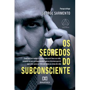 Os-Segredos-do-Subconsciente:-Este-livro-vai-mudar-a-maneira-que-voce-leva-sua-vida,-prepare-se-para-se-surpreender-com-as-tecnicas-que-ira-aprender,-para-ser-feliz-em-todas-as-areas-da-vida