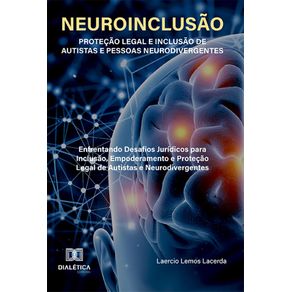 Neuroinclusao-–-Protecao-Legal-e-Inclusao-de-Autistas-e-Pessoas-Neurodivergentes:-Enfrentando-desafios-juridicos-para-inclusao,-empoderamento-e-protecao-legal-de-autistas-e-neurodivergentes