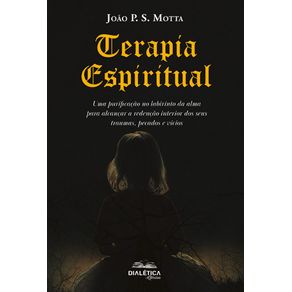 Terapia-Espiritual:-Uma-purificacao-no-labirinto-da-alma-para-alcancar-a-redencao-interior-dos-seus-traumas,-pecados-e-vicios