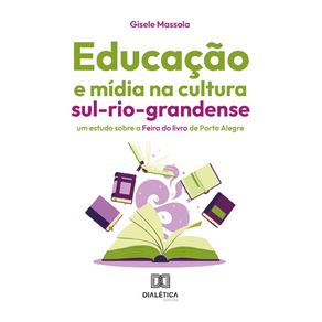 Educacao-e-midia-na-cultura-sul-rio-grandense:-Um-estudo-sobre-a-Feira-do-livro-de-Porto-Alegre