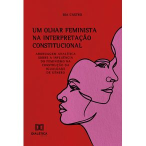 Um-Olhar-Feminista-na-Interpretacao-Constitucional:-Abordagem-analitica-sobre-a-influencia-do-feminismo-na-construcao-da-igualdade-de-genero