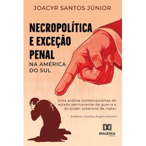 Necropolitica-e-Excecao-Penal-na-America-do-Sul:-Uma-analise-contemporanea-do-estado-permanente-de-guerra-e-do-poder-soberano-de-matar