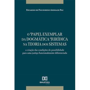 O-papel-exemplar-da-dogmatica-juridica-na-teoria-dos-sistemas:-A-criacao-das-condicoes-de-possibilidade-para-uma-justica-funcionalmente-diferenciada