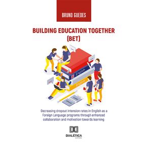 Building-Education-Together-(BET):-Decreasing-dropout-intension-rates-in-English-as-a-Foreign-Language-programs-through-enhanced-collaboration-and-motivation-towards-learning