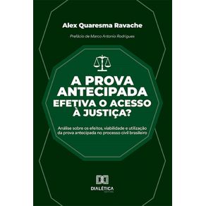 A-prova-antecipada-efetiva-o-acesso-a-justica?:-Analise-sobre-os-efeitos,-viabilidade-e-utilizacao-da-prova-antecipada-no-processo-civil-brasileiro