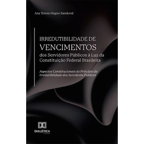 Irredutibilidade-de-Vencimentos-dos-Servidores-Publicos-a-Luz-da-Constituicao-Federal-Brasileira:-Aspectos-constitucionais-do-Principio-da-Irredutibilidade-dos-Servidores-Publicos