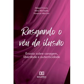 Rasgando-o-veu-da-ilusao:-Ensaio-sobre-coragem,-liberdade-e-autenticidade