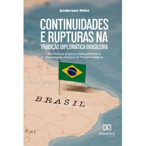 Continuidades-e-Rupturas-na-Tradicao-Diplomatica-Brasileira:-Da-Politica-Externa-Independente-a-Diplomacia-Publica-do-Terceiro-Milenio