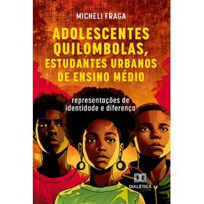 Adolescentes-Quilombolas,-Estudantes-Urbanos-de-Ensino-Medio:-Representacoes-de-identidade-e-diferenca