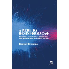 A-rede-da-desinformacao:-Sistemas,-estruturas-e-dinamicas-nas-plataformas-de-midias-sociais-