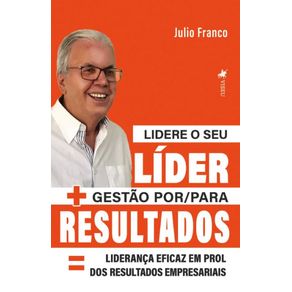 Lidere-o-seu-Lider---Gestao-por-para-Resultados---lideranca-eficaz-em-prol-dos-resultados-empresariais