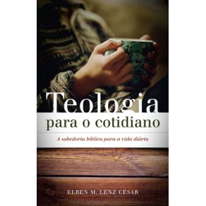 Teologia-para-o-cotidiano--A-sabedoria-biblica-para-a-vida-diaria