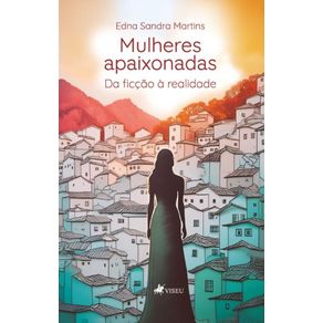 Mulheres-Apaixonadas--Da-Ficcao-a-Realidade