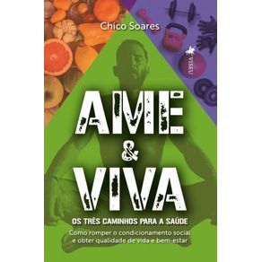 Ame---Viva--Os-tres-caminhos-para-a-saude.-Como-romper-o-condicionamento-social-e-obter-qualidade-de-vida-e-bem-estar