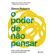 O-poder-de-nao-pensar