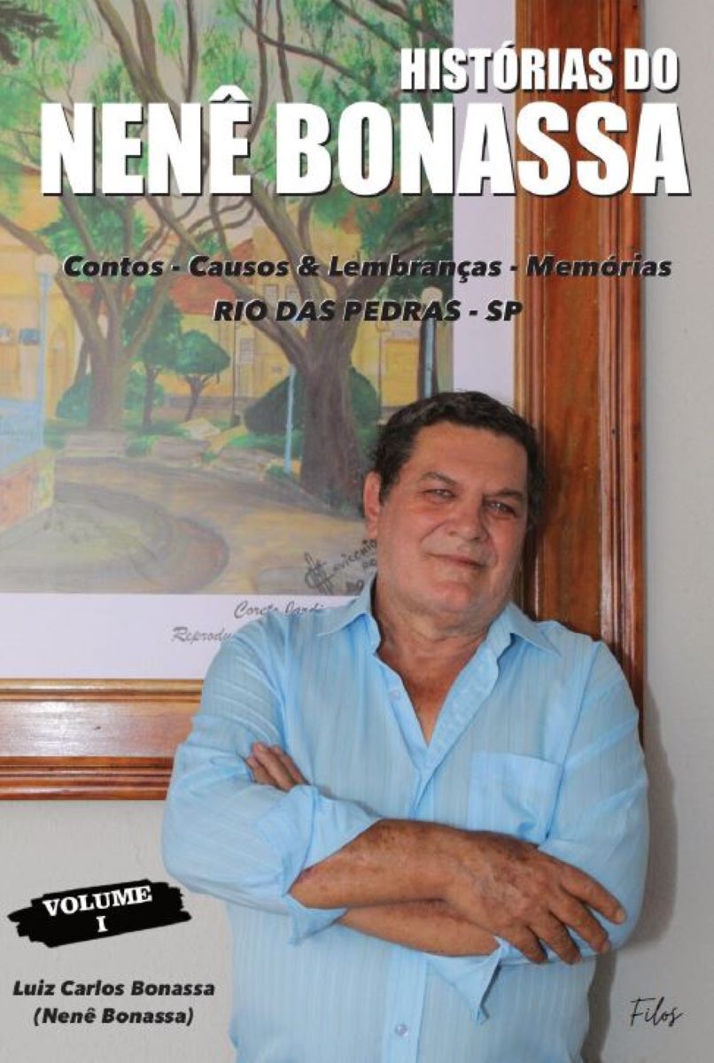 Capa do livro Histórias do Nenê Bonassa: Subtítulo: Contos – Causos & Lembranças – Memórias Rio das Pedras/Sp Volume 1