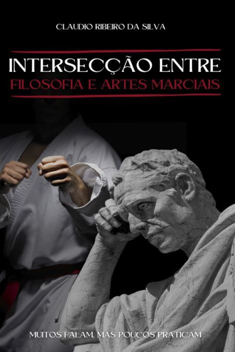 Capa do livro Intersecção entre Filosofia e Artes Marciais: Muitos Falam, Mas Poucos Praticam.