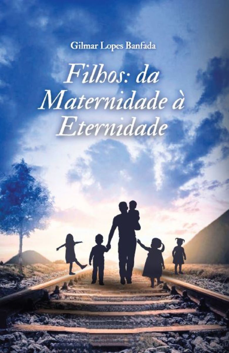 Capa do livro Filhos: da Maternidade à Eternidade: A criação de um filho não para quando ele fica adulto ou forma outra família, ele