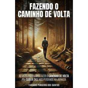 Fazendo-o-Caminho-de-Volta--As-Vezes-Precisamos-Fazer-O-Caminho-de-Volta-para-saber-onde-nos-Perdemos-na-Jornada