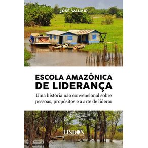 Escola-amazonica-de-lideranca:-Uma-historia-nao-convencional-sobre-pessoas,-propositos-e-a-arte-de-liderar