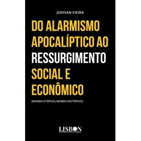 Do-alarmismo-apocaliptico-ao-ressurgimento-social-e-economico:-(mundo-utopico,-mundo-distopico)