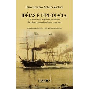 IDEIAS-E-DIPLOMACIA--O-Visconde-do-Uruguai-e-o-nascimento-da-politica-externa-brasileira–-1849-1853