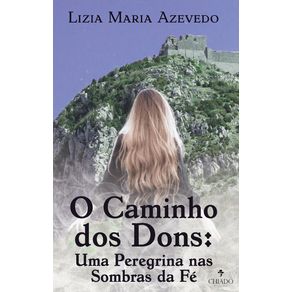 O-caminho-dos-dons--Uma-peregrina-nas-sombras-da-Fe